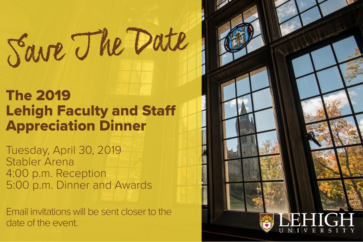 Save the Date for the Lehigh Appreciation Dinner on April 30, 2019. 4:00 pm reception, 5:00 dinner and awards. Invitations will be emailed soon.